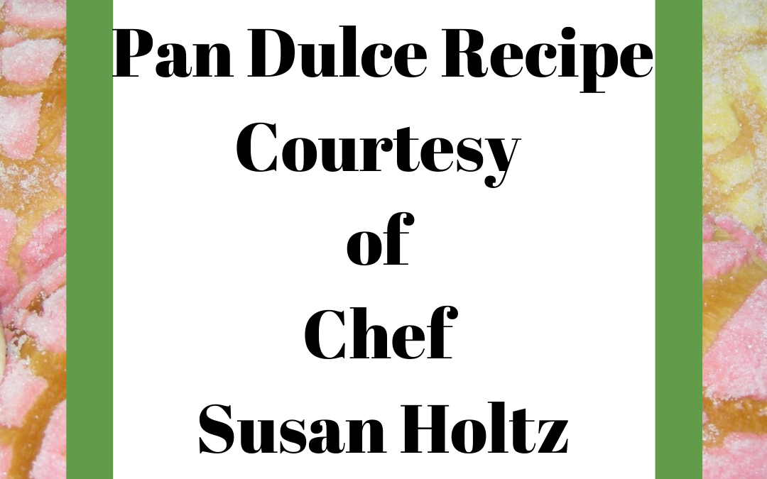 Free Pan Dulce Recipe Courtesy of Chef Susan (Illustrated Version)…